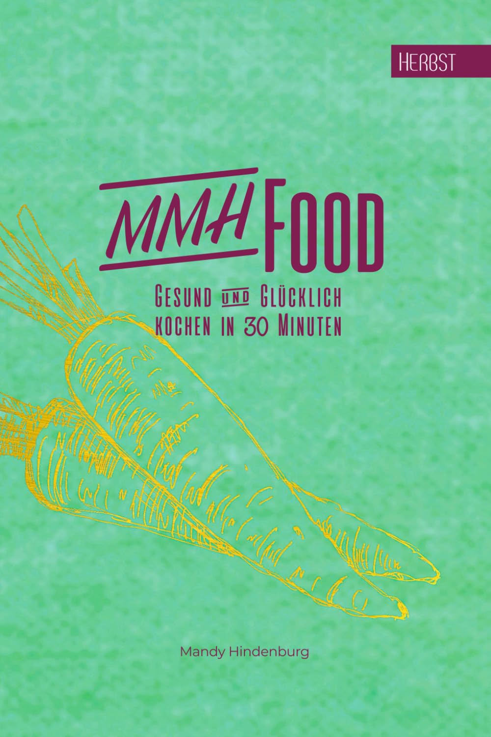 MMHFood Herbst: kochen in 30 Minuten (MMHFood Kochbücher - kochen in 30 Minuten, Band 4) Religion & Esotericism