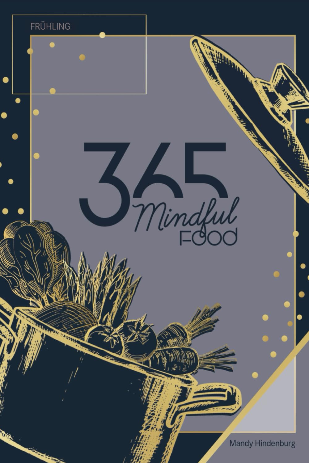 365 Mindful Food Frühling: Gewohnheiten ändern, endlich raus aus der Routine ab in ein gesundes und aktiveres Leben. (365 Mindful Food Kochbücher, Band 14) Leisure, Home & Garden