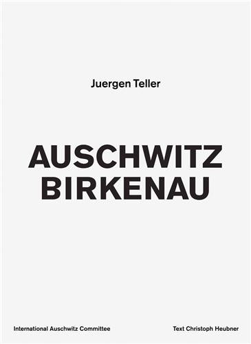 Juergen Teller Auschwitz Birkenau Photography