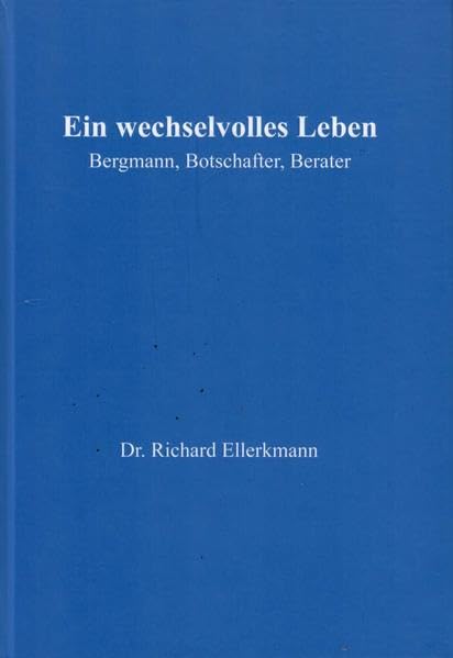 Ein wechselvolles Leben: Bergmann, Botschafter, Berater Memories