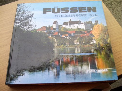 Füssen: Schlösser, Berge, Seen. Vorw. u. Bilderl. dtsch.-engl.-französ. Books