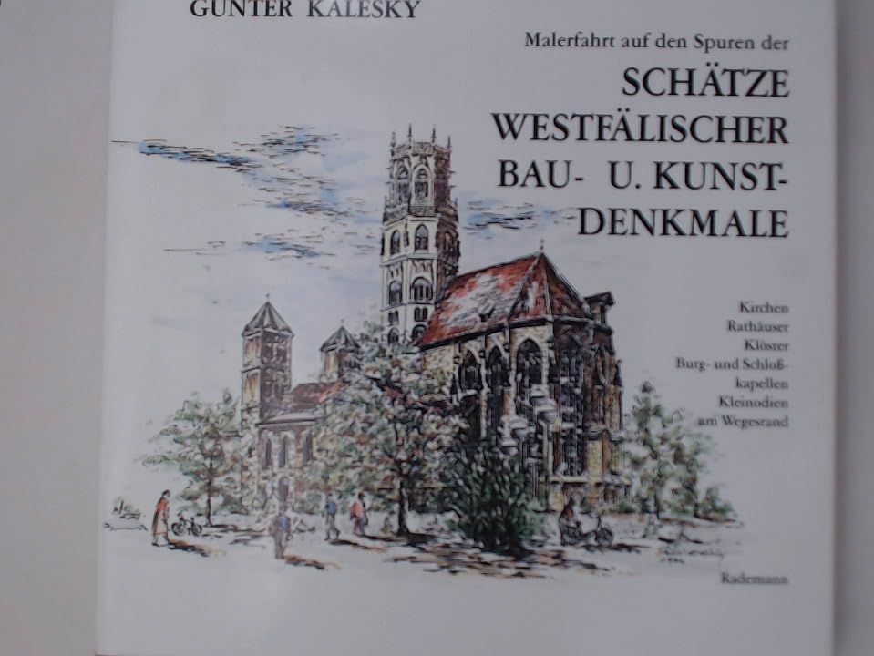 Malerfahrt auf den Spuren sakraler u. profaner Schätze westfälischer Bau- u. Kunst-Denkmale : Kirchen, Klöster, alte Rathäuser, Burg- u. Schlosskapellen, Kleinodien am Wegesrand in Westfalen. Books