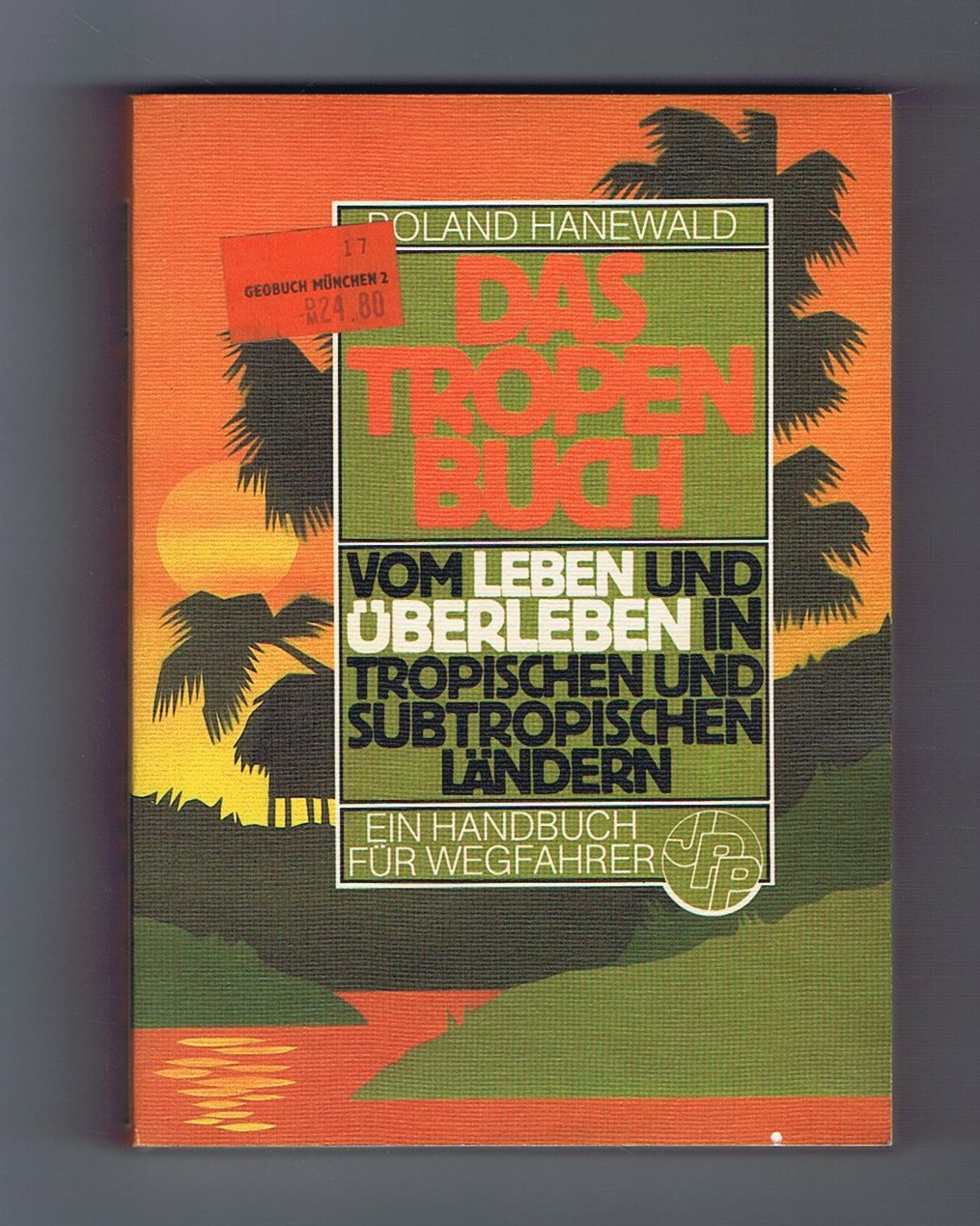 Das Tropenbuch, Vom Leben und Überleben in tropischen und subtropischen Ländern, Ein Handbuch für Wegfahrer, Mit Illustrationen, Books