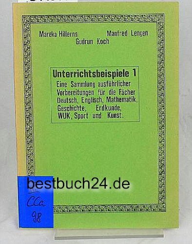Unterrichtsbeispiele 1 Eine Sammlung ausführlicher Vorbereitungen für die Fächer Deutsch, Englisch, Mathematik, Geschichte, Erdkunde, WUK, Sport und Kunst Mathematics