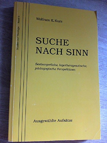 Suche nach Sinn. Seelsorgerliche, logotherapeutische, pädagogische Perspektiven. Ausgewählte Aufsätze Religion & Esotericism