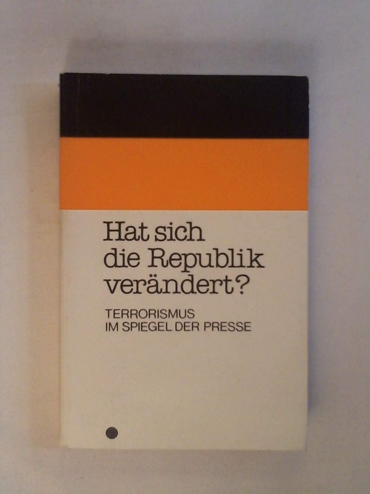 Hat sich die Republik verändert? Terrorismus im Spiegel der Presse Books