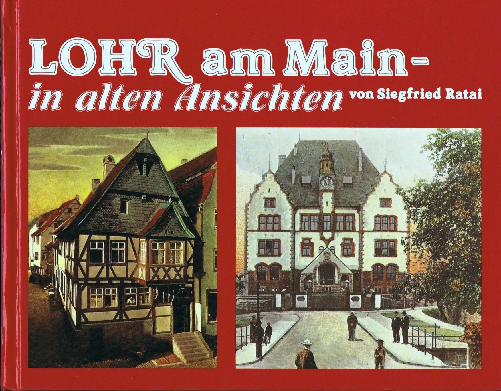 Lohr am Main in alten Ansichten. 1830 bis 1932. Dt.-engl Politics & History