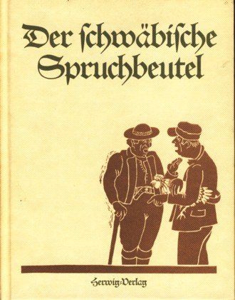 Der schwäbische Spruchbeutel - Schwäbische Lebensweisheit und Spruchkunst in Reimen, Sprüchen, Liedern u. Kinderversen, zum besseren Verständnis mit einem schwäbisch/deutschen Dictionärle versehen Books