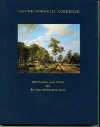 Barend Cornelis Koekkoek (1803-1862). Seine Familie, seine Schule und das Haus Koekkoek in Kleve Books