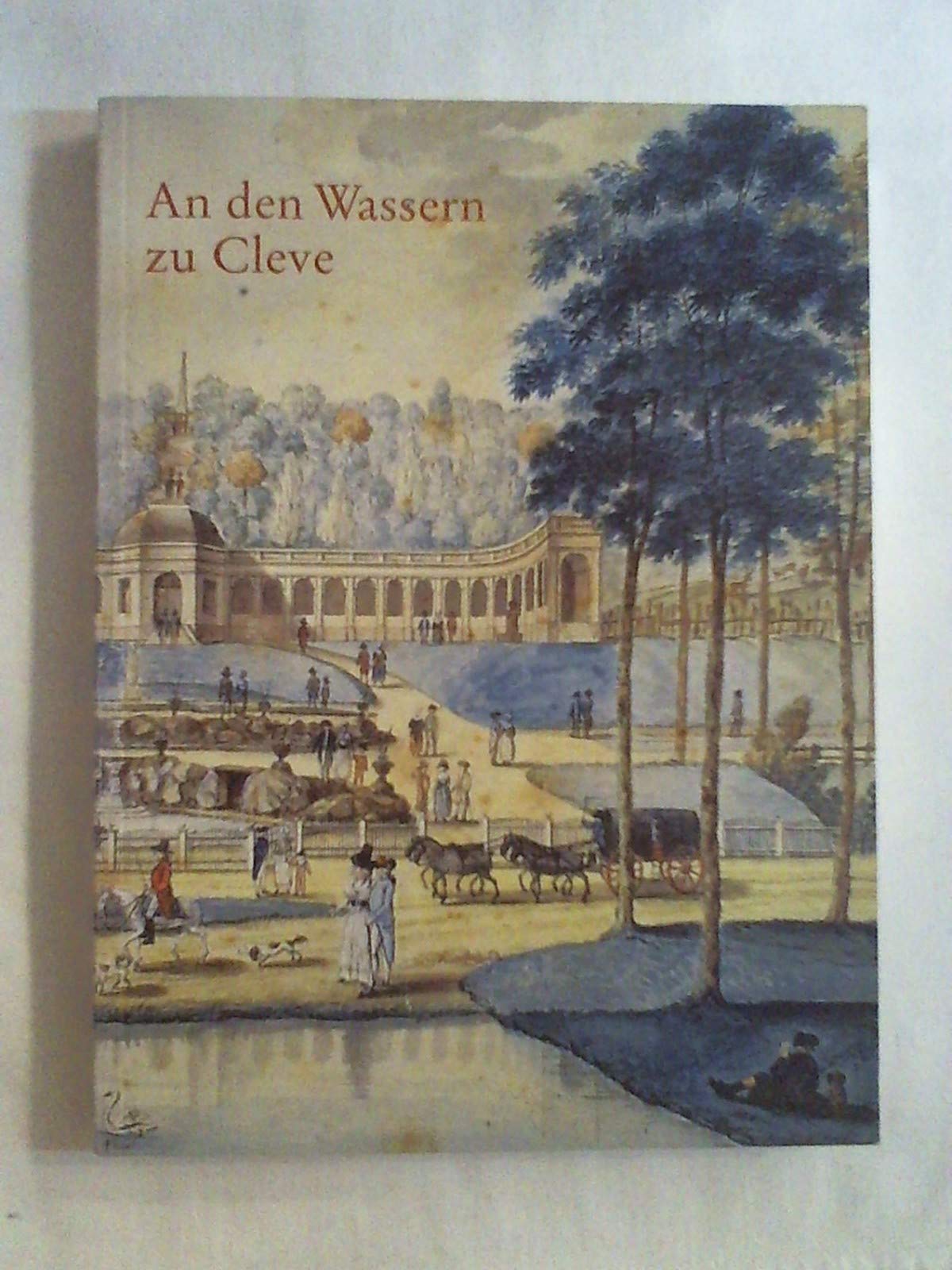 An den Wassern zu Kleve: Studien und Beiträge zur Garten- und Badegeschichte Kleves Books