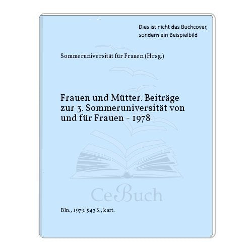 Frauen und Mütter. Beiträge zur 3. Sommeruniversität von und für Frauen - 1978 Social Sciences