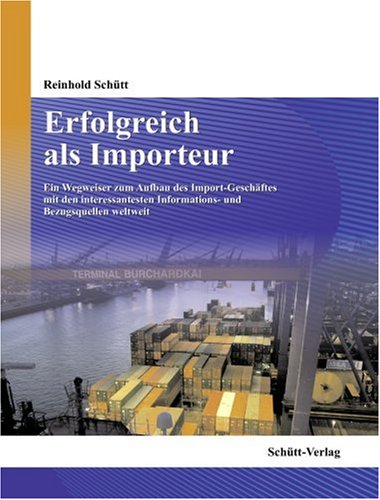 Erfolgreich als Importeur: Ein Wegweiser für den Aufbau des Import-Geschäftes mit den interessantesten Informations- und Bezugsquellen weltweit Law
