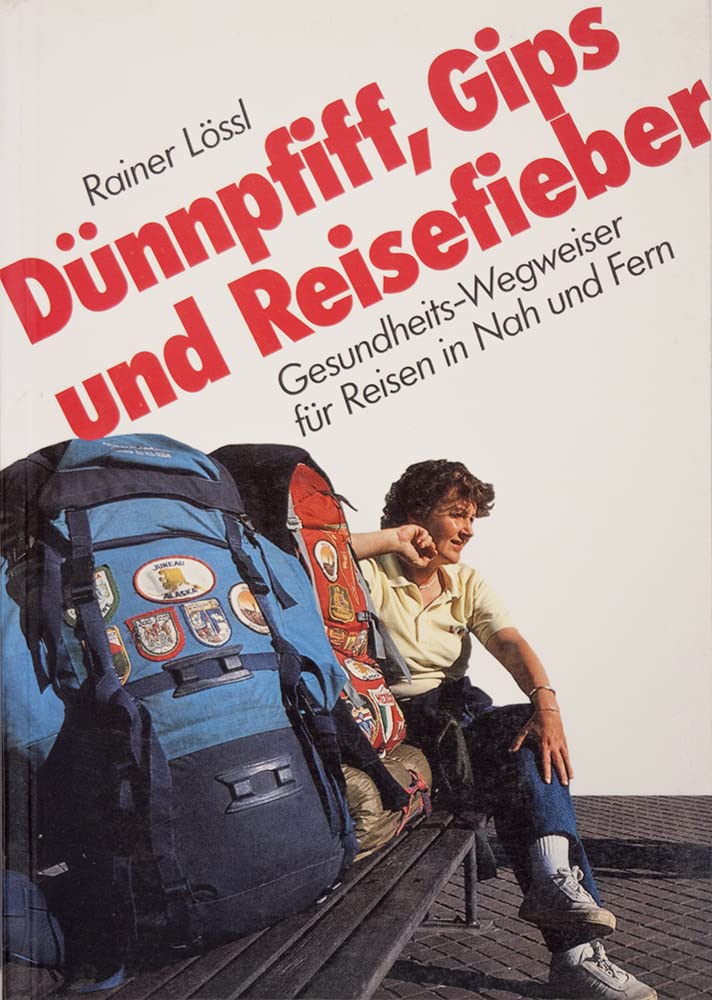 Dünnpfiff, Gips und Reisefieber: Gesundheits-Wegweiser für Reisen in Nah und Fern Health, Nutrition & Fitness