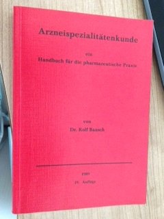 Arzneispezialitätenkunde. Ein Handbuch für die pharmazeutische Praxis General education