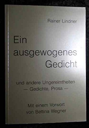 Ein ausgewogenes Gedicht und andere Umgereimtheiten : Gedichte, Prosa Books