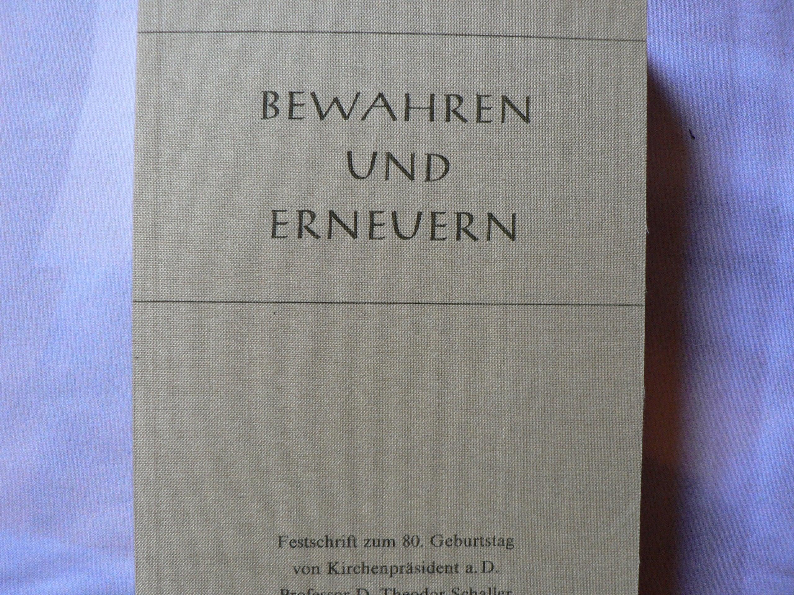 Bewahren und Erneuern. Festschrift zum 80. Geburtstag von Kirchenpräsident a.D. Professor D. Theodor Schaller Books