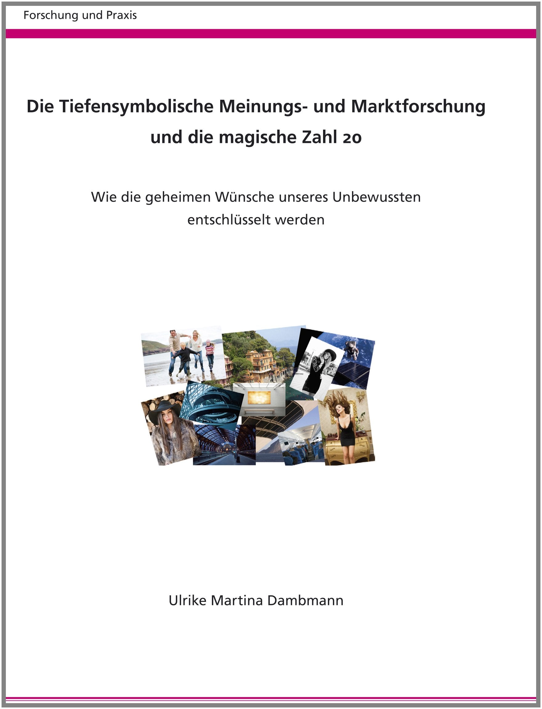 Die Tiefensymbolische Meinungs- und Marktforschung und die magische Zahl 20: Wie die geheimen Wünsche unseres Unbewussten entschlüsselt werden (Forschung und Praxis) Law