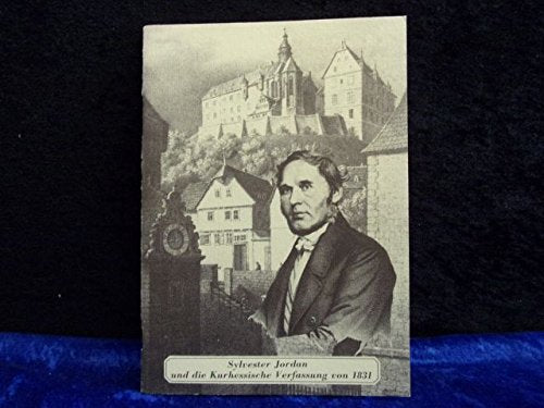 Sylvester Jordan und die Kurhessische Verfassung von 1831: Festschrift anlässlich der Gedenkfeier für Sylvester Jordan am 31. Oktober 1981 (Marburger Stadtschriften zur Geschichte und Kultur) Books
