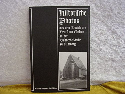 Historische Fotos aus dem Bereich des Deutschen Ordens an der Elisabeth-Kirche zu Marburg (Marburger Stadtschriften zur Geschichte und Kultur) Architecture