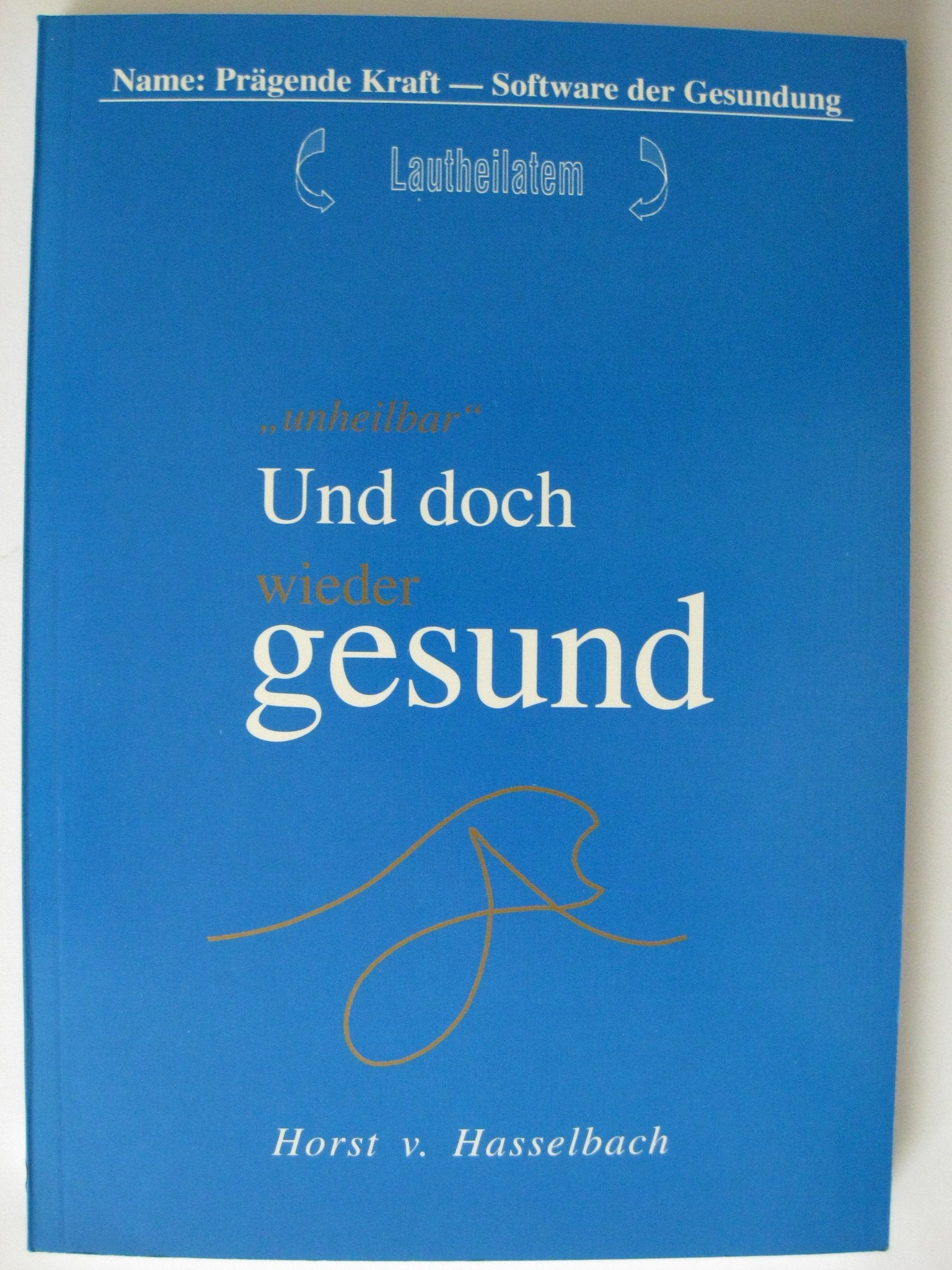 Die grosse Erleichterung: Unheilbar - doch wieder gesund durch Laut-Heil-Atem Books