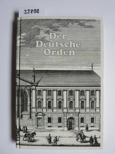 Der Deutsche Orden. Von seinem Ursprung bis zur Gegenwart Religion & Esotericism