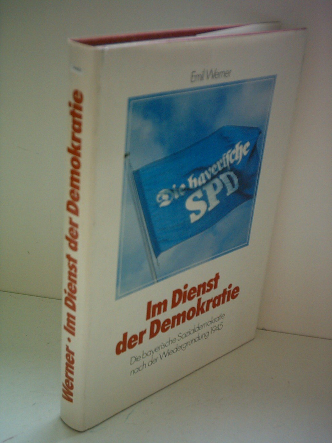 Emil Werner: Im Dienst der Demokratie - Die bayerische Sozialdemokratie nach der Wiedergründung 1945 Contemporary literature