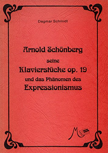 Arnold Schönberg, seine Klavierstücke op. 19 und das Phänomen des Expressionismus Arts & Music