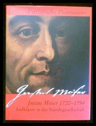 PATRIOTISCHE PHANTASIEN. Justus Möser. 1720-1794. Aufklärer in der Ständegesellschaft. Bearb. v. H. Buck. Books