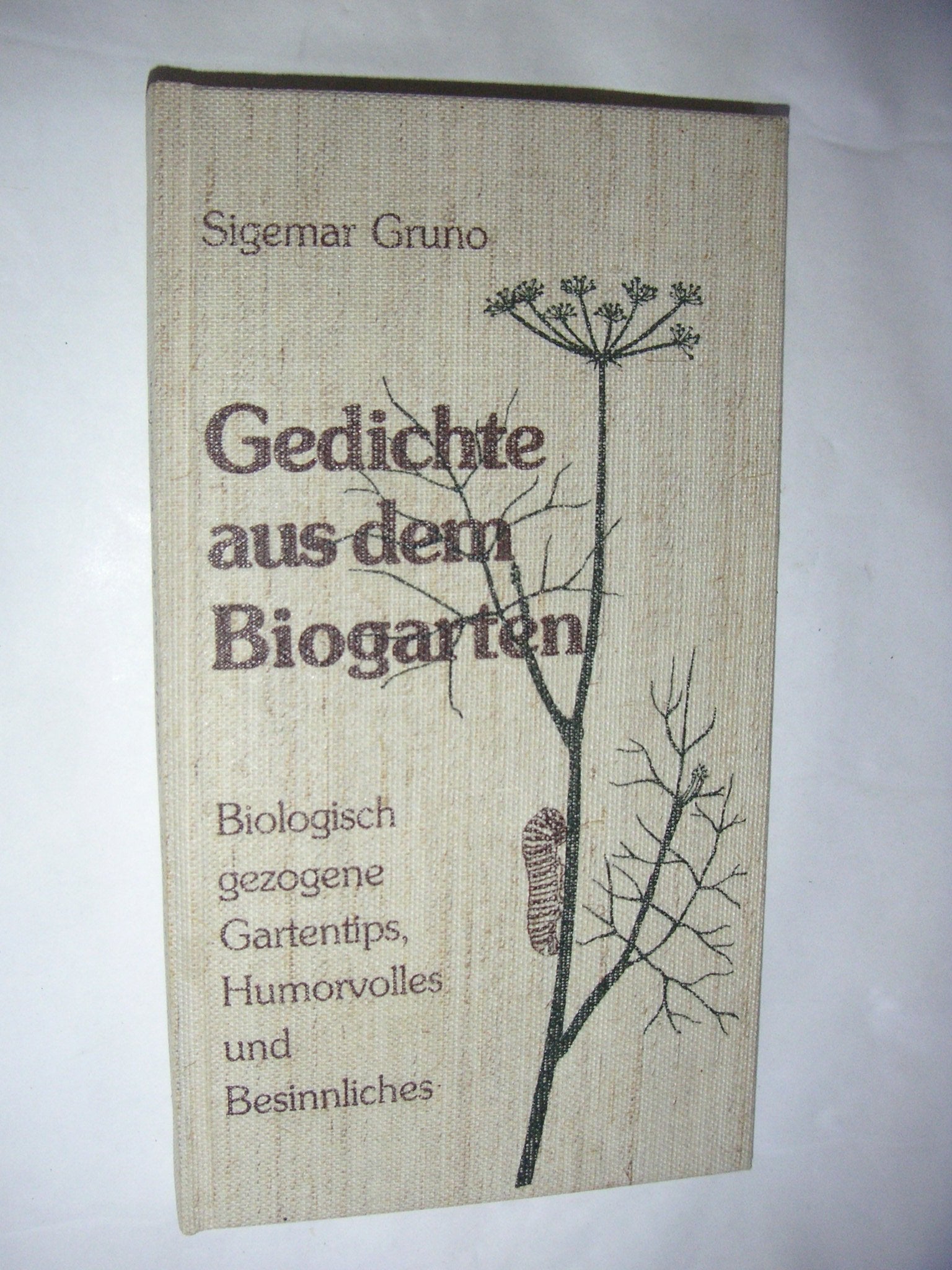 Gedichte aus dem Biogarten: Biologisch gezogene Gartentips, Humorvolles und Besinnliches Books