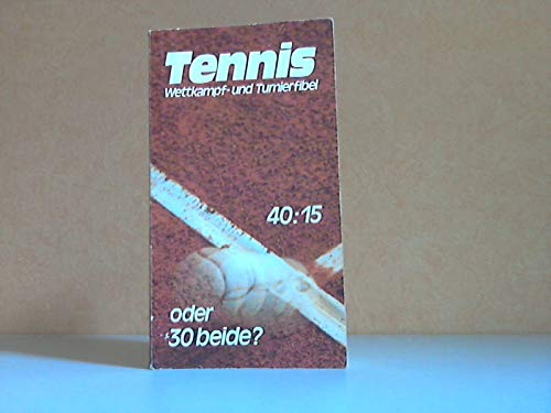 Product Image: Tennis-Wettkampf- und Turnierfibel. 40:15 oder 30 beide?