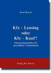 Kfz-Leasing oder Kfz-Kauf ? . Entscheidungshilfen für gewerbliche Unternehmen Law