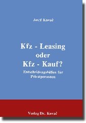 Kfz-Leasing oder Kfz-Kauf ? . Entscheidungshilfen für Privatpersonen Law