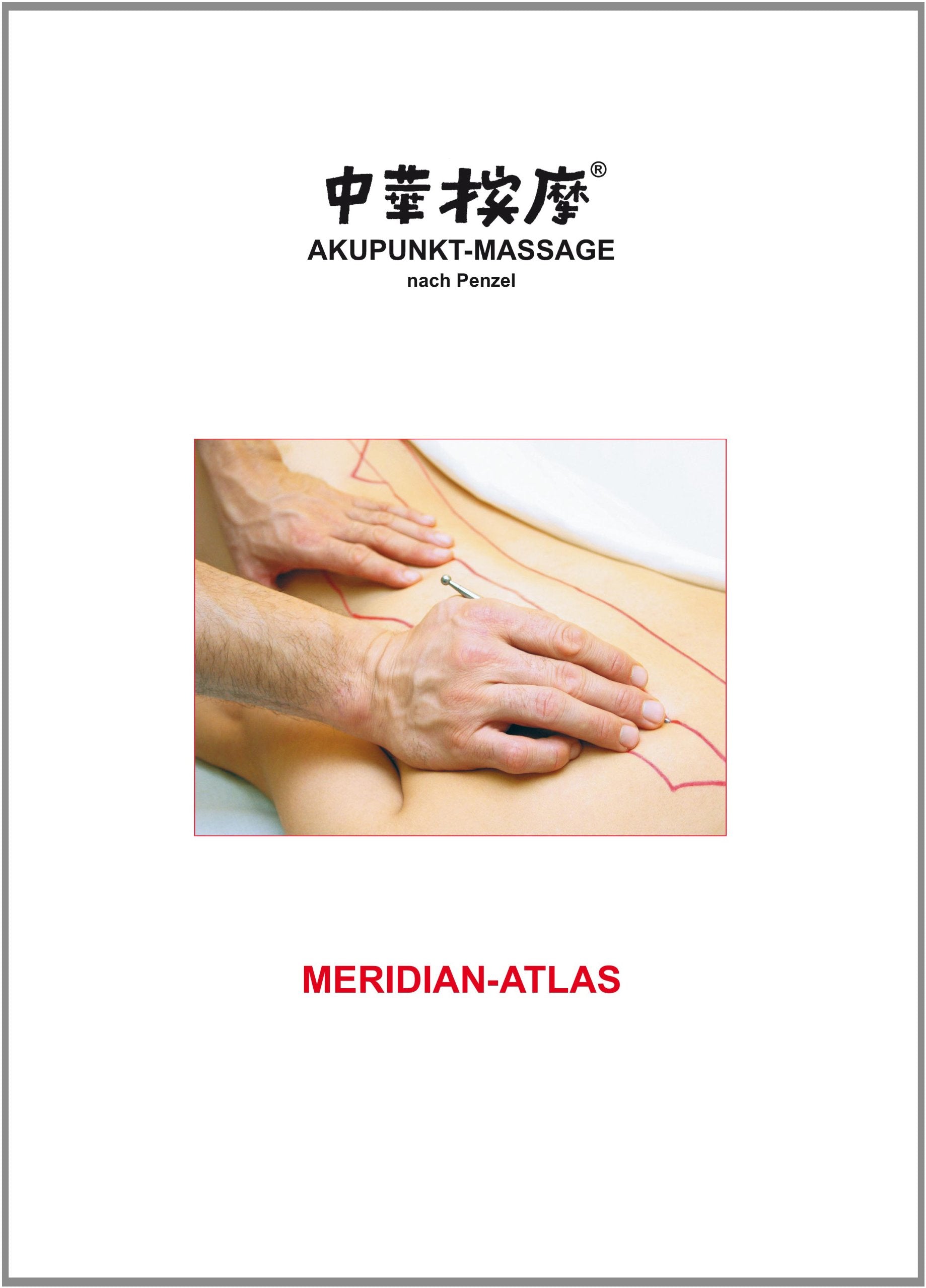 Akupunkt-Massage nach Penzel: Meridian-Atlas Medicine