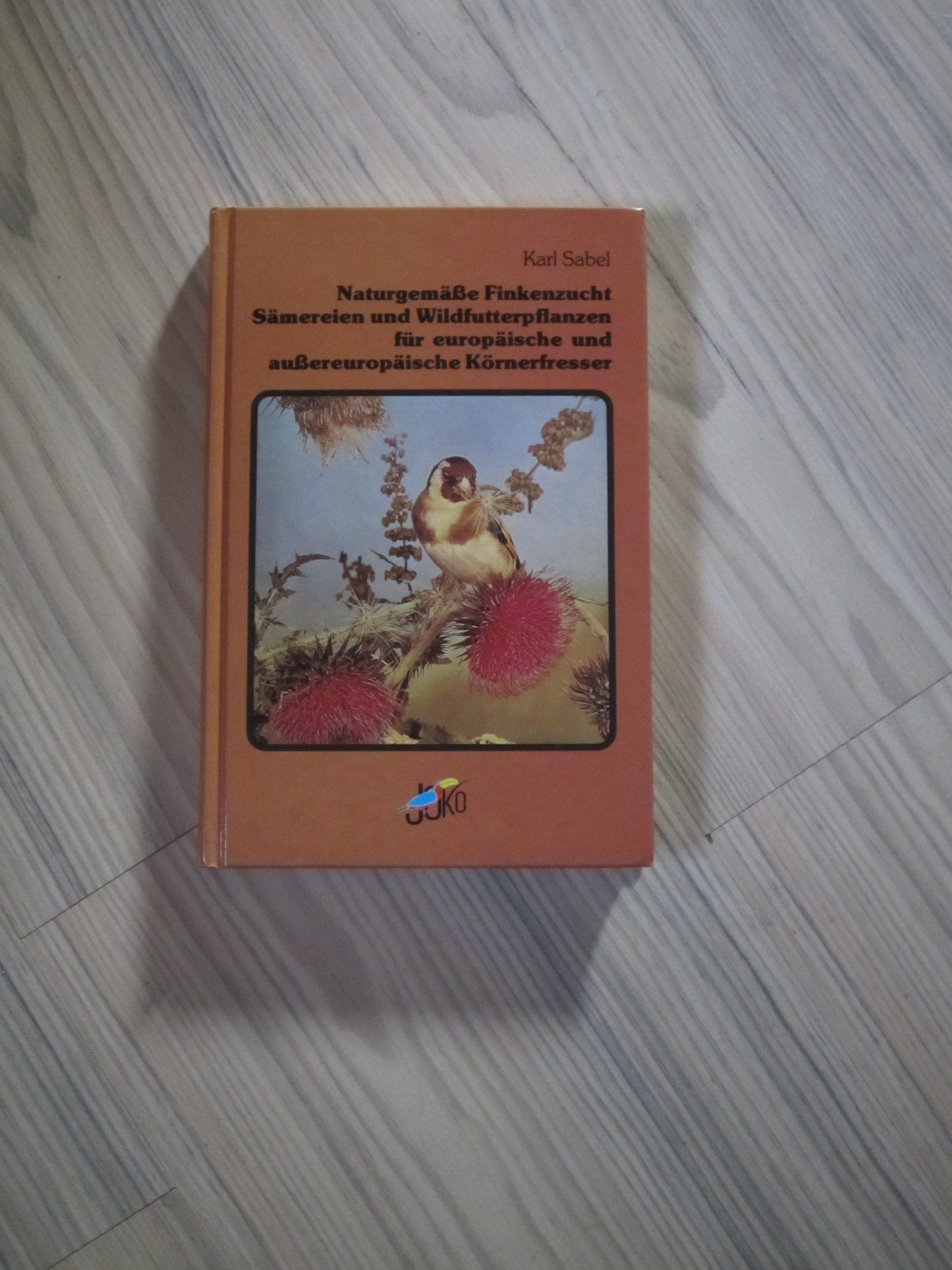 Naturgemässe Finkenzucht, Sämereien und Wildfutterpflanzen für europäische und aussereuropäische Körnerfresser - Karl Sabel book