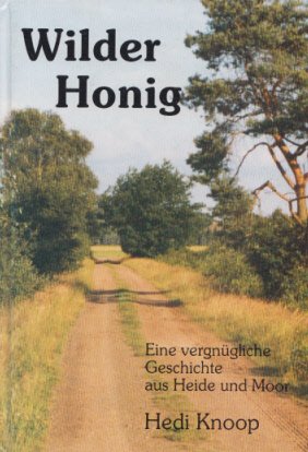 Wilder Honig. Eine vergnügliche Geschichte aus Heide und Moor Books