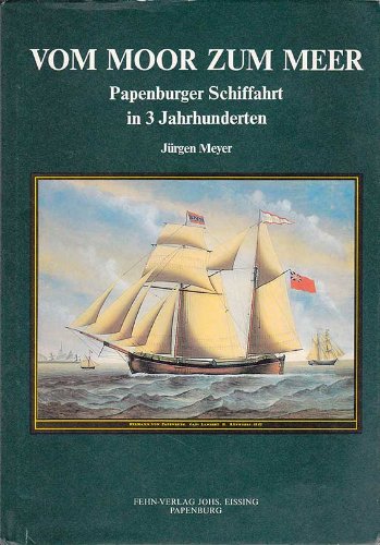 Vom Moor zum Meer. Papenburger Schiffahrt in 3 Jahrhunderten Business, Finance & Career