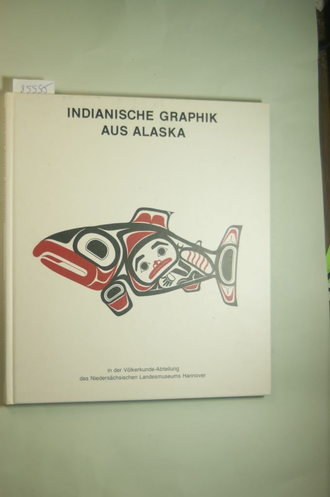Indianische Graphik aus Alaska: Neuerwerbungen der Völkerkunde-Abteilung des Niedersächsischen Landesmuseums 1990/91 General education