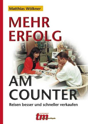 Mehr Erfolg am Counter: Reisen besser und schneller verkaufen Business, Finance & Career
