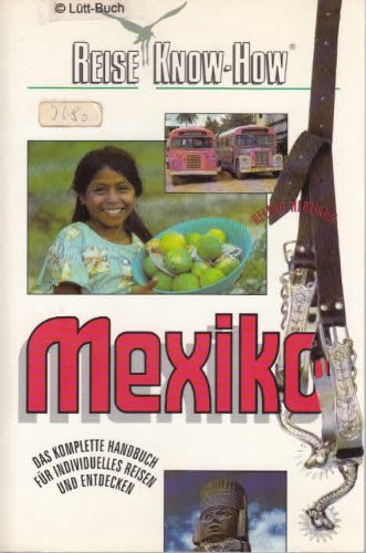 Mexiko: Das komplette Handbuch für individuelles Reisen und Entdecken. Tips für Guatemala und Belize (Reise Know-How) Travel