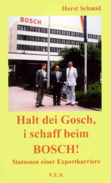 Halt dei Gosch, i schaff beim Bosch!: Stationen einer Exportkarriere Books
