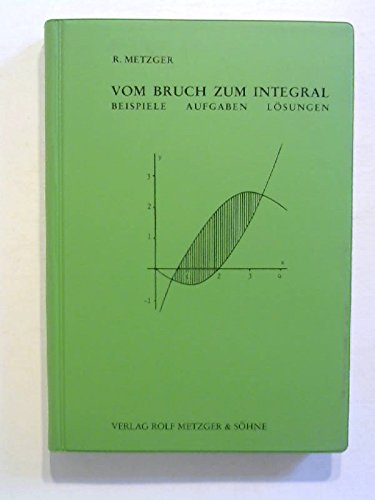 Vom Bruch zum Integral: Höhere Mathematik. Kurze allgemeinverständliche Mathematik für Fortgeschrittene Mathematics