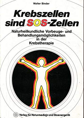 Krebszellen sind SOS-Zellen. Naturheilkundliche Vorbeuge- und Behandlungsmöglichkeiten in der Krebstherapie Medicine
