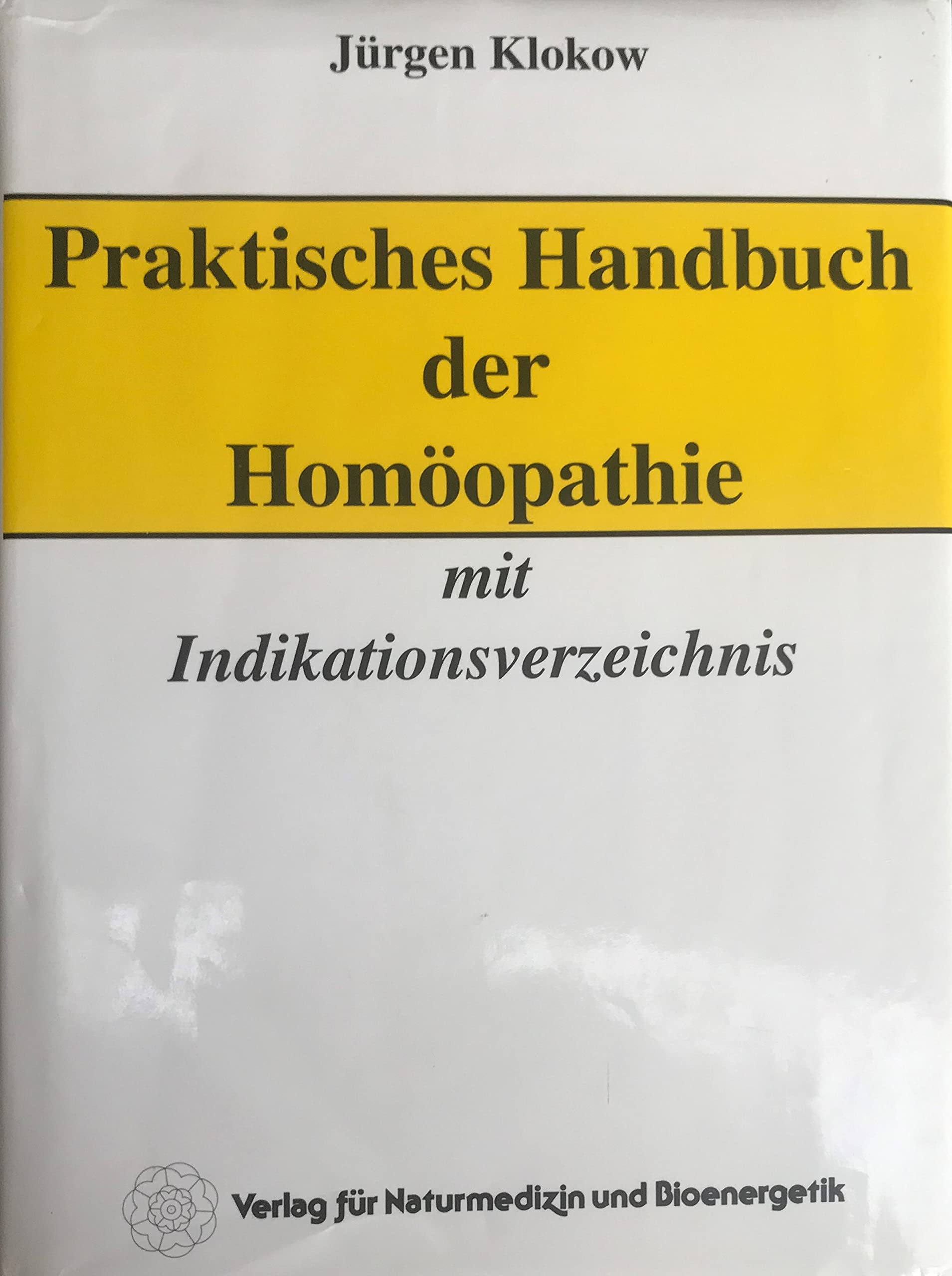 Praktisches Handbuch der Homöopathie: Mit Indikationsverzeichnis und Anleitung zur Arzneimittelfindung Medicine