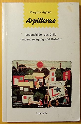 Arpilleras: Lebensbilder aus Chile Frauenbewegung und Diktatur Social Sciences