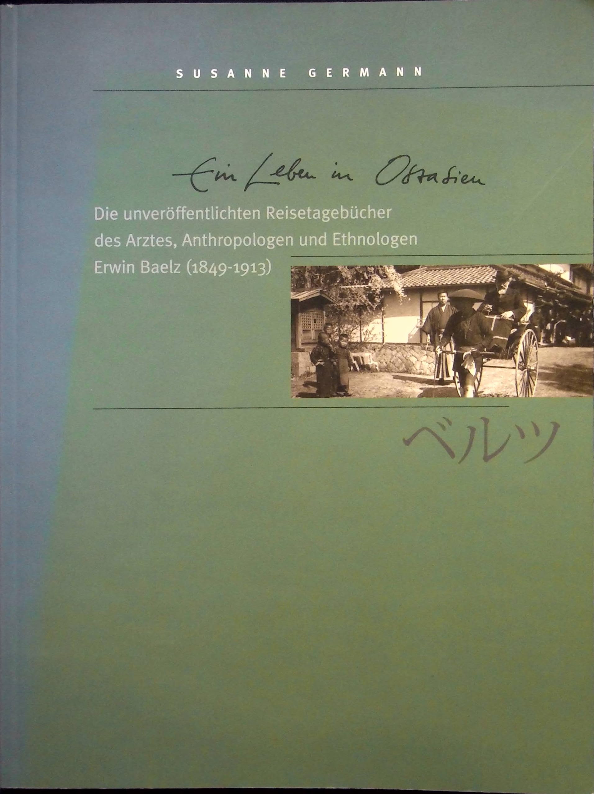 Ein Leben in Ostasien: Die unveröffentlichten Reisetagebücher des Arztes, Anthropologen und Ethnologen Erwin Baelz (1849-1913) (Schriftenreihe des Archivs der Stadt Bietigheim-Bissingen) Politics & History