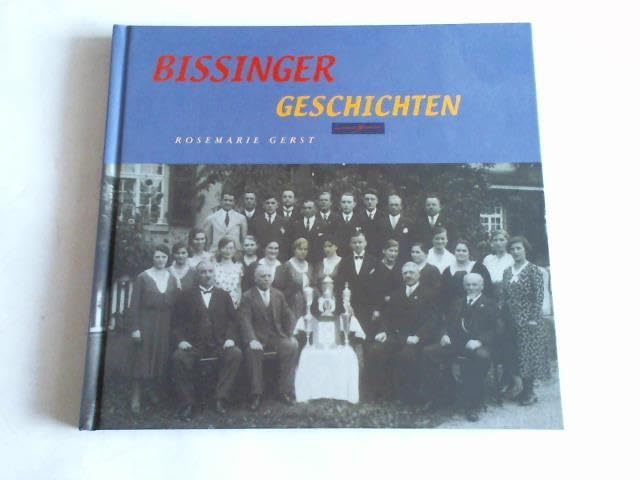 Bissinger Geschichten: Erlebtes und Erzähltes gesammelt und aufgeschrieben Politics & History