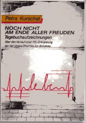 Noch nicht am Ende aller Freuden. Tagebuchaufzeichnungen über den Verlauf einer MS-Erkrankung von der Ungewissheit bis zur Annahme Medicine