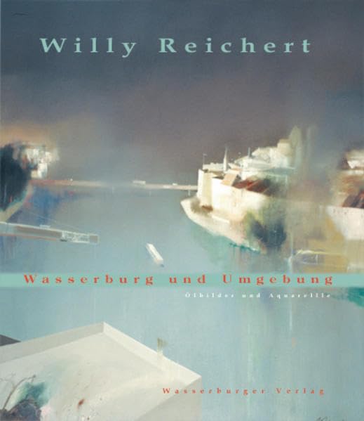 Willy Reichert. Wasserburg und Umgebung. Ölbilder und Aquarelle Film, Art & Culture