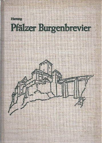 Pfälzer Burgenbrevier. Aufbaustudien von Architekt Arndt Hartung mit einer geschichtlichen Skizze von Dr.-Ing. Walter Hartung Architecture