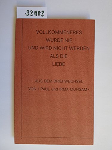 Vollkommeneres wurde nie und wird nicht werden als die Liebe. Aus dem Briefwechsel von Paul und Irma Mühsam Essays & Short Stories
